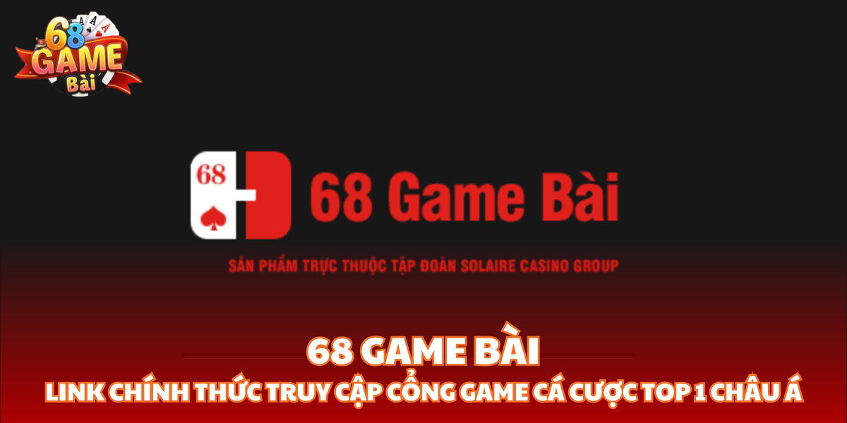 68 Game Bài | Link Chính Thức Truy Cập Cổng Game Cá Cược Top 1 Châu Á