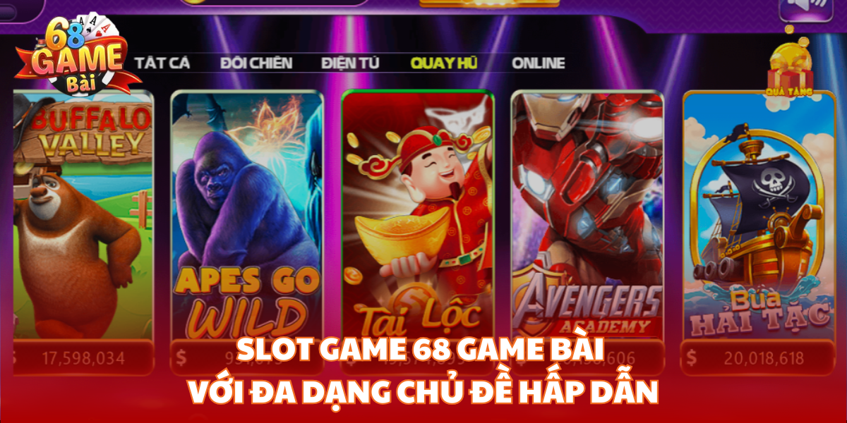 Slot game 68 Game Bài với đa dạng chủ đề hấp dẫn