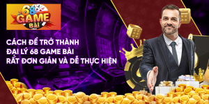 Hướng dẫn àm đại lý 68 game bài để kiếm tiền dễ dàng