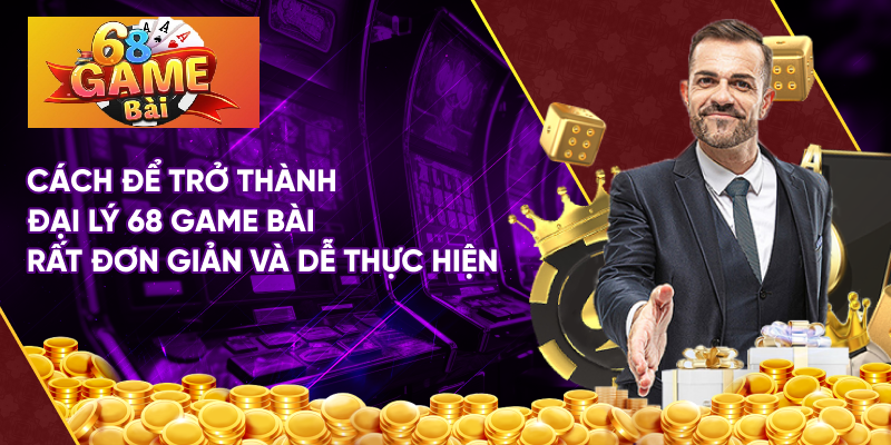 Hướng dẫn àm đại lý 68 game bài để kiếm tiền dễ dàng