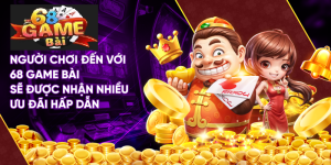 Chương trình khuyến mãi 68 Game Bài với mức ưu đãi hấp dẫn